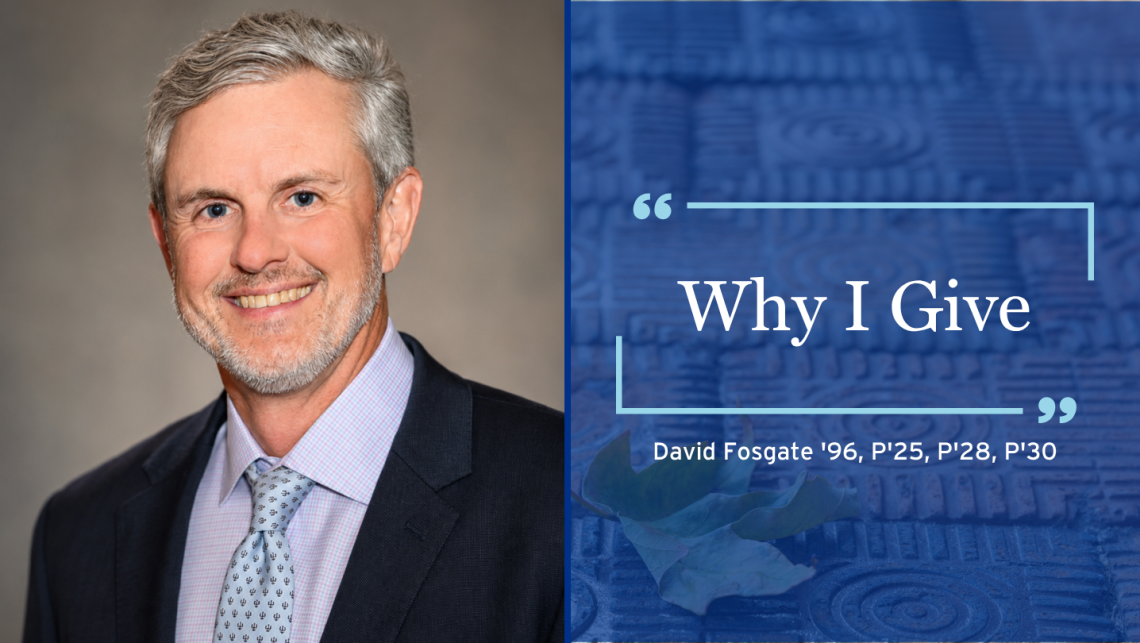 Why I Give | David Fosgate ’96, P’25, P’28, P’30